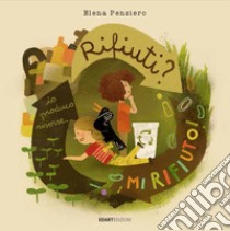 Rifiuti? Mi rifiuto. Ediz. illustrata libro di Pensiero Elena