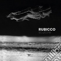 Rubicco scultore. Ediz. multilingue libro di Rubicco Giuseppe