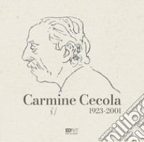 Carmine Cecola 1923-2001 libro di Canova Lorenzo; Evangelista Tommaso; Folcarelli Cinzia