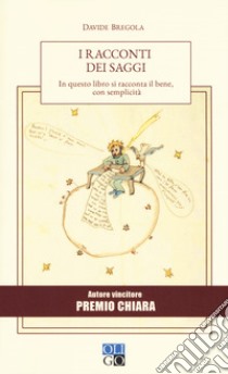 I racconti dei saggi. In questo libro si racconta il bene, con semplicità libro di Bregola Davide