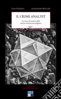 Il crime analyst. Le nuove frontiere delle scienze investigative libro di Federici Fabio; Meluzzi Alessandro