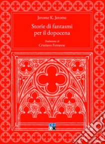 Storie di fantasmi per il dopocena libro di Jerome Jerome K.