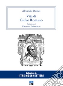 Vita di Giulio Romano libro di Dumas Alexandre