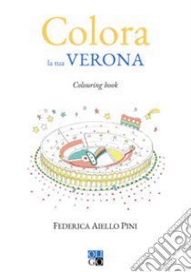Colora la tua Verona. Colouring book. Ediz. illustrata libro di Aiello Pini Federica