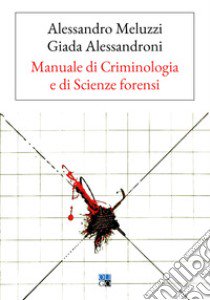 Manuale di criminologia e di scienze forensi libro di Meluzzi Alessandro; Alessandroni Giada