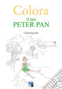Colora il tuo Peter Pan. Colouring book. Ediz. illustrata libro di Scandola G. (cur.)