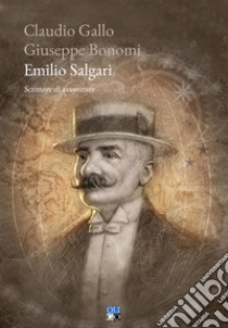Emilio Salgari. Scrittore di avventure libro di Gallo Claudio; Bonomi Giuseppe