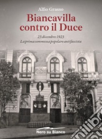 Biancavilla contro il Duce. 23 dicembre 1923, la prima sommossa popolare antifascista libro di Grasso Alfio