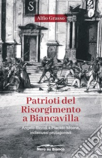 Patrioti del Risorgimento a Biancavilla. Angelo Biondi e Placido Milone, indiscussi protagonisti libro di Grasso Alfio