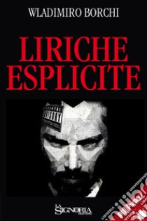 Liriche esplicite libro di Borchi Wladimiro