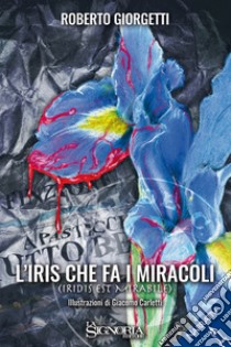 L'iris che fa i miracoli libro di Giorgetti Roberto