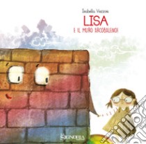 Lisa e il muro arcobaleno! libro di Vezzosi Isabella