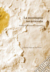 La montagna incarcerata. Guida all'interno dei contorni libro di Tommas Vince & The Ghost