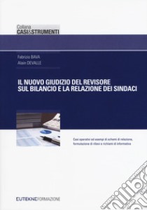 Il nuovo giudizio del revisore sul bilancio e la relazione dei sindaci libro di Bava Fabrizio; Devalle Alain