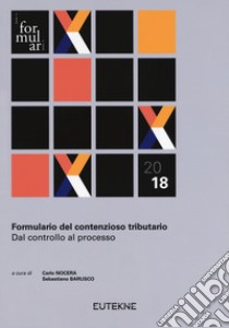 Formulario del contenzioso tributario. Dal controllo al processo libro di Nocera C. (cur.); Barusco S. (cur.)