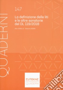 Definizione delle liti e le altre sanatorie del DL 119/2018 libro di Cissello Alfio; Negro Massimo