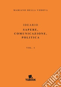 Ideario. Sapere, comunicazione, politica libro di Della Vedova Mariano