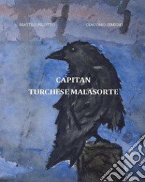 Capitan Turchese Malasorte libro di Pilotto Matteo; Simioni Giacomo