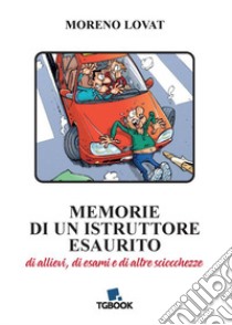 Memorie di un istruttore esaurito. Di allievi, di esami e di altre schiocchezze libro di Lovat Moreno