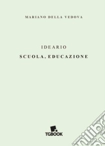 Ideario. Scuola, educazione libro di Della Vedova Mariano