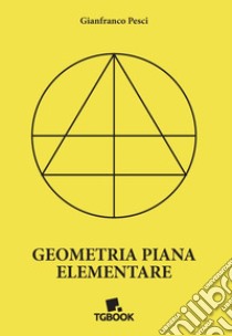 Geometria piana elementare libro di Pesci Gianfranco