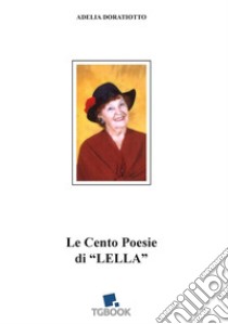 Le cento poesie di «Lella» libro di Doratiotto Adelia