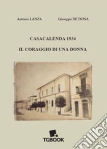 Casacalenda 1934. Il coraggio di una donna libro di Lanza Antonio; De Dona Giuseppe