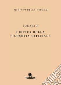 Ideario, critica della filosofia ufficiale libro di Della Vedova Mariano