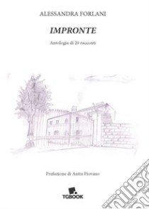 Impronte. Antologia di 20 racconti libro di Forlani Alessandra