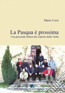 La Pasqua è prossima. Una personale lettura del copione della Turba libro di Corsi Mario