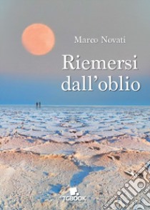 Riemersi dall'oblio libro di Novati Marco