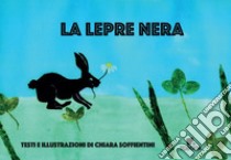 La lepre nera. Ediz. a colori libro di Soffientini Chiara