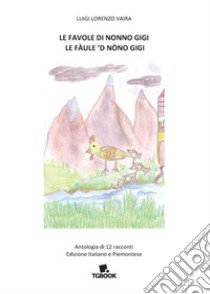 Le favole di nonno Gigi-Le fàule 'd nòno Gigi. Antologia di 12 racconti. Ediz. italiana e piemontese libro di Vaira Luigi Lorenzo