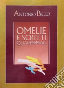 Omelie e scritti quaresimali libro di Bello Antonio