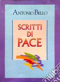 Scritti di pace libro di Bello Antonio