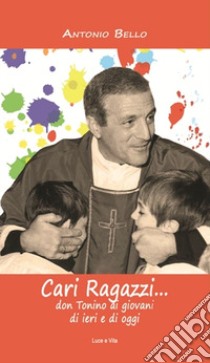 Cari ragazzi... Don Tonino ai giovani di ieri e di oggi libro di Bello Antonio; Sparapano L. (cur.)