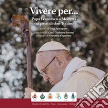 Vivere per... Papa Francesco a Molfetta sui passi di don Tonino libro di Sparapano L. (cur.)