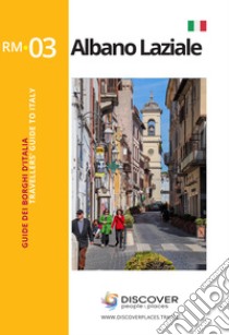 Guida turistica di Albano Laziale libro di Bettiol Claudia