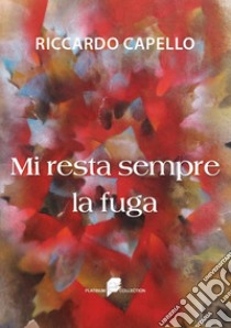 Mi resta sempre la fuga libro di Capello Riccardo