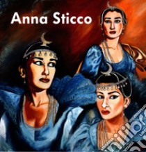 Anna Sticco. Ediz italiana e inglese. Ediz. illustrata libro