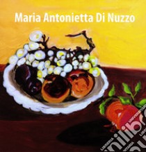 Maria Antonietta Di Nuzzo. Ediz. italiana e inglese libro