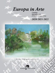 Europa in arte. Catalogo internazionale d'arte contemporanea (2020-2021-2022). Ediz. multilingue libro