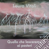 Quello che lasceremo ai posteri. Ediz. multilingue libro di Vitali Laura