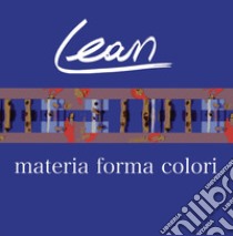 Lean. Materia forma colori. Ediz. multilingue libro di Leonardi Andrea