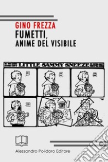 Fumetti, anime del visibile libro di Frezza Gino