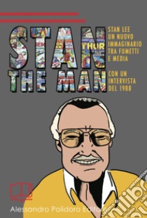 Stan the Man. Un nuovo immaginario tra fumetti e media libro di Di Paola Lorenzo; Frezza Gino; Tirino Mario