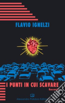 I punti in cui scavare libro di Ignelzi Flavio