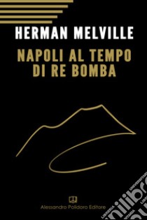 Napoli al tempo del re Bomba libro di Melville Herman