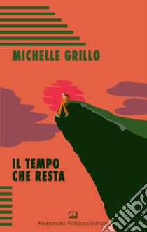 Il tempo che resta libro di Grillo Michelle