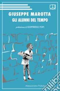 Gli alunni del tempo libro di Marotta Giuseppe